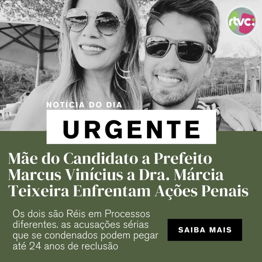 URGENTE: Candidato a Prefeito Marcus Vinícius e Sua Mãe Dra. Márcia Teixeira Enfrentam Ações Penais