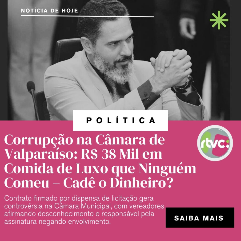 Corrupção na Câmara de Valparaíso: R$ 38 Mil em Comida de Luxo que Ninguém Comeu – Cadê o Dinheiro?” Assinatura Sob Investigação