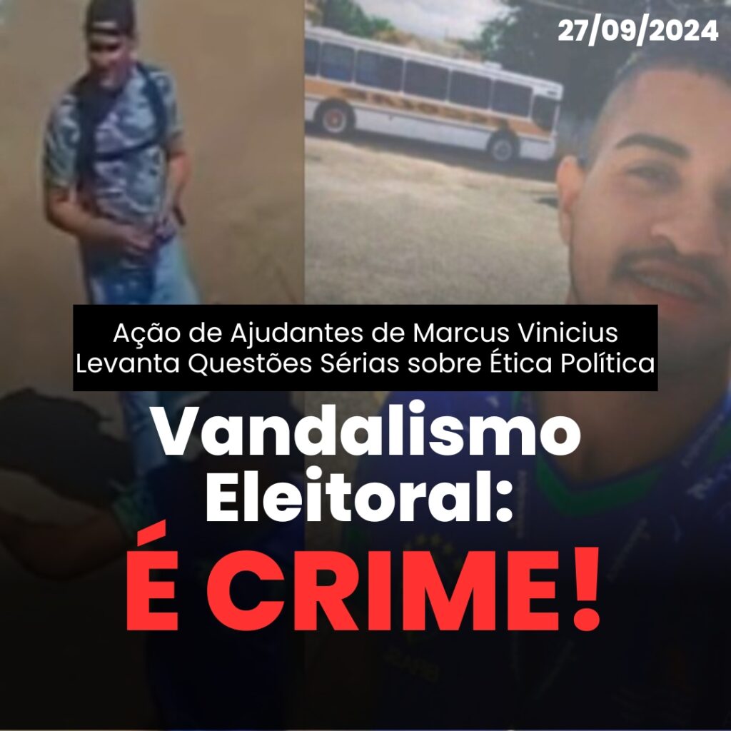 Vandalismo Eleitoral: Ação de Ajudantes de Marcus Vinicius Levanta Questões Sérias sobre Ética Política