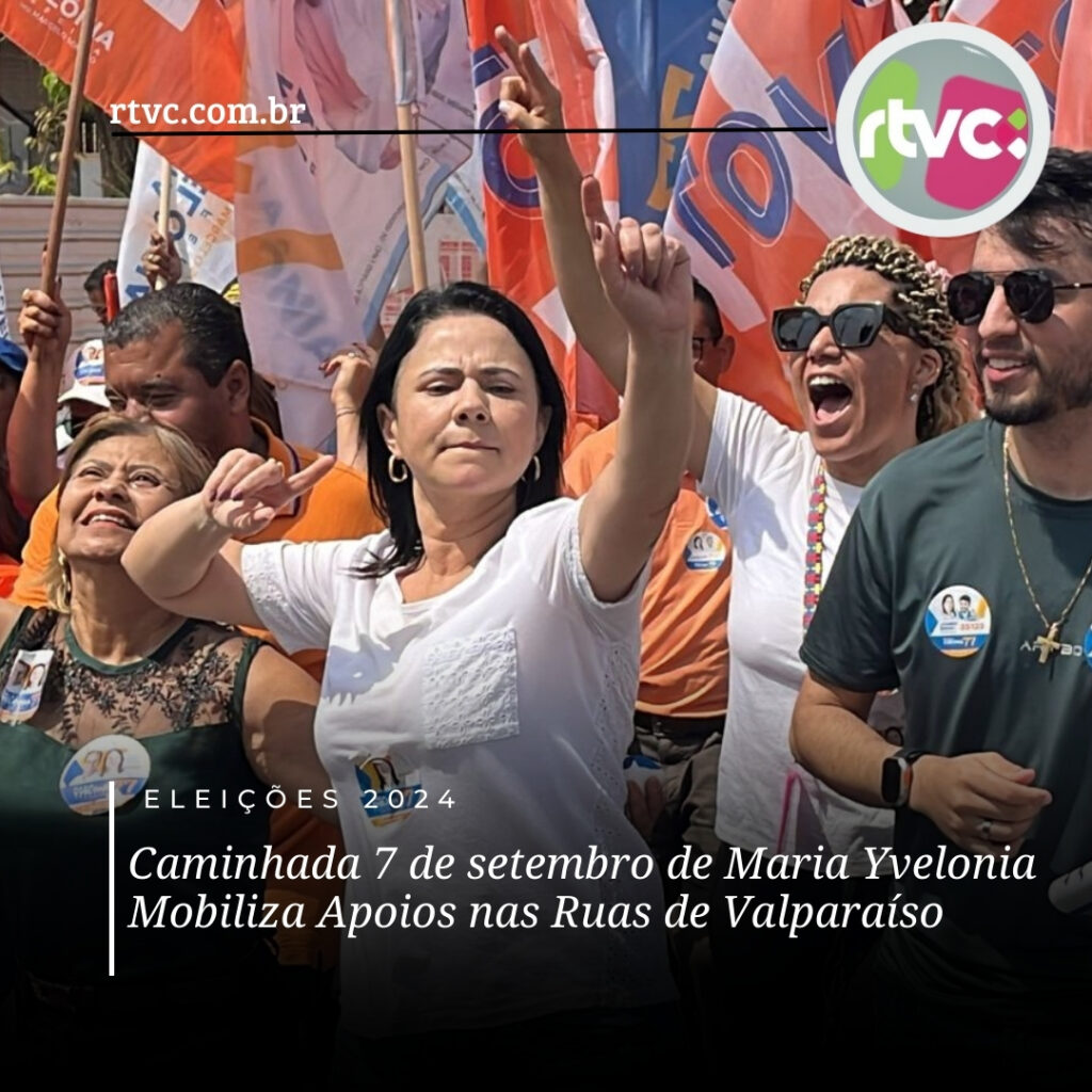 Caminhada 7 de setembro de Maria Yvelonia Mobiliza Apoios nas Ruas de Valparaíso