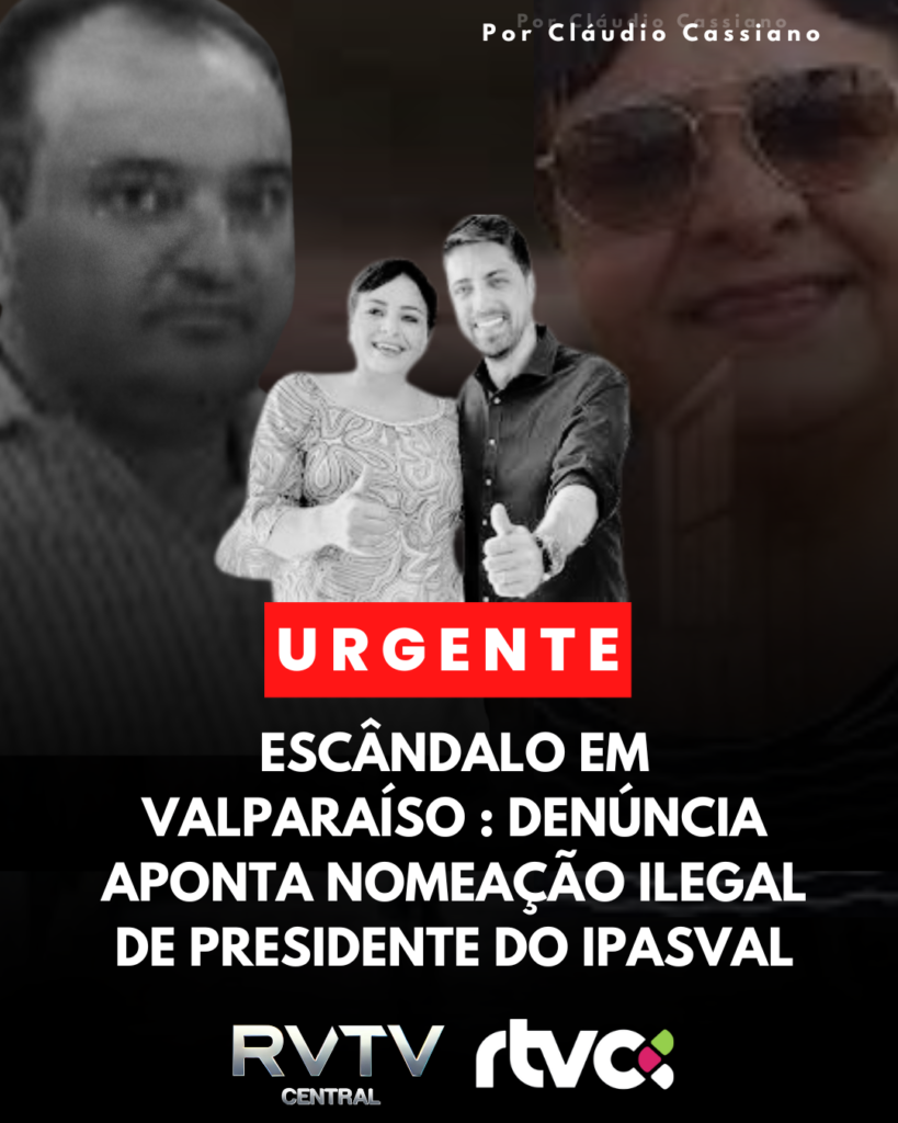 ESCÂNDALO EM VALPARAÍSO DE GOIÁS: DENÚNCIA APONTA NOMEAÇÃO ILEGAL DE PRESIDENTE DO IPASVAL