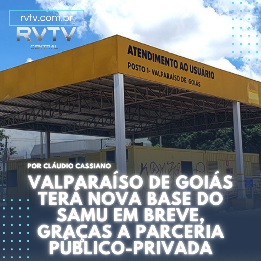 Valparaíso de Goiás Avança na Modernização do Atendimento de Emergência com a Tão sonhada Base do SAMU: Um Modelo de Parceria Público-Privada em Breve na Cidade!